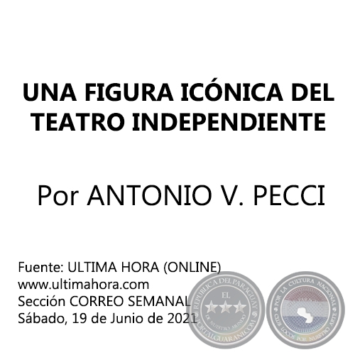 UNA FIGURA ICÓNICA DEL TEATRO INDEPENDIENTE -  Por ANTONIO V. PECCI - Sábado, 19 de Junio de 2021